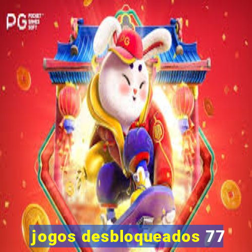 jogos desbloqueados 77